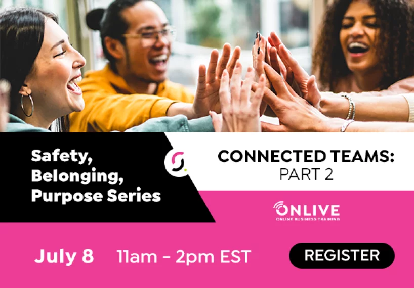 Connected Teams: Part 2 of the Safety, Belonging, Purpose Series