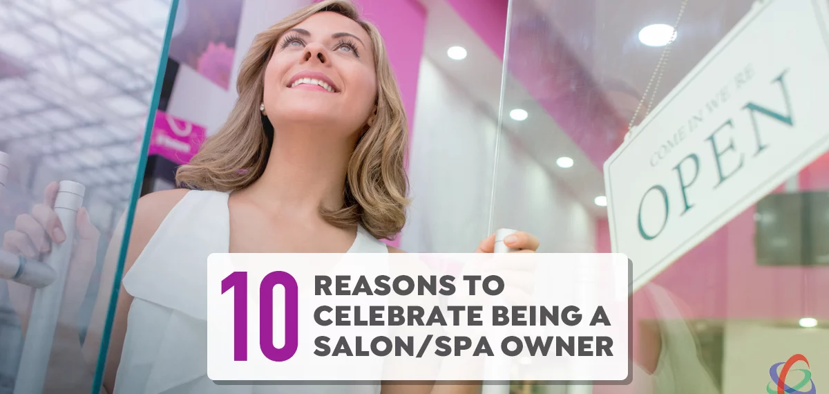 10 Reasons to Celebrate Being a Salon/Spa Owner