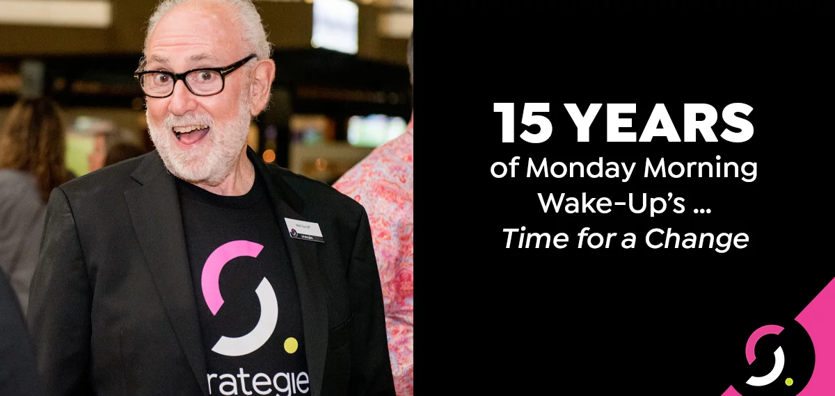 15 Years of Monday Morning Wake-Up’s … Time for a Change