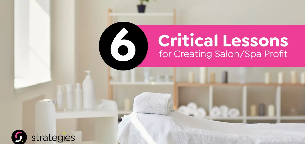 Six Critical Lessons for Creating Salon/Spa Profit