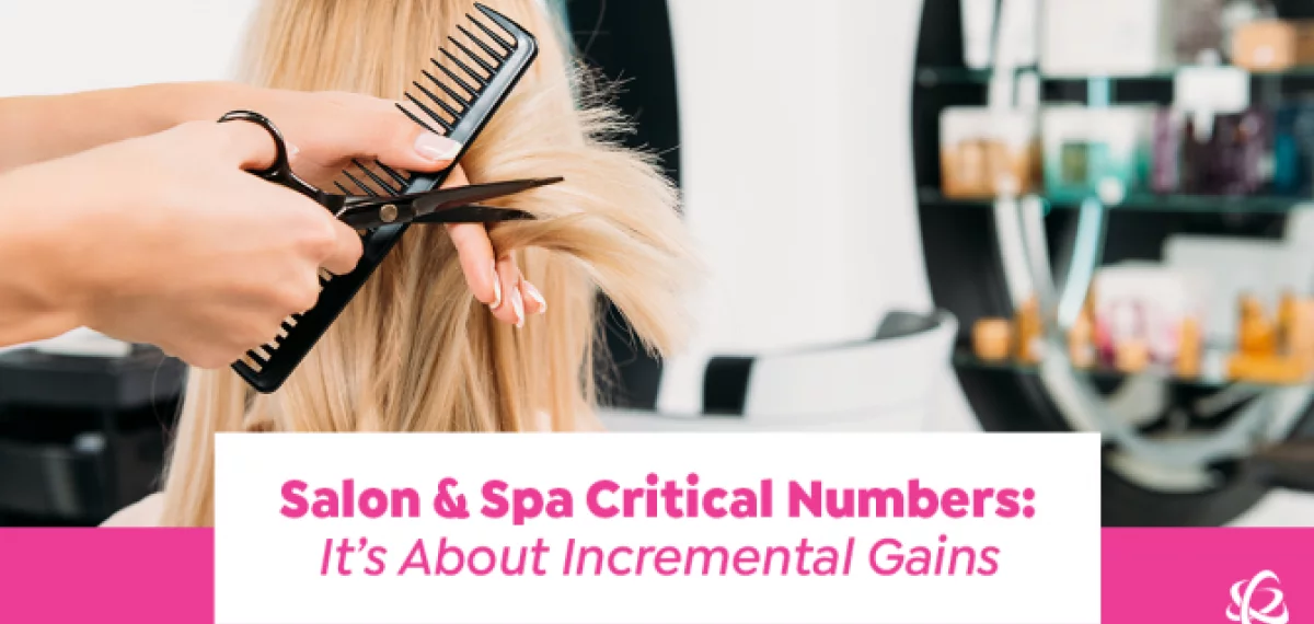 Salon & Spa Critical Numbers: It’s About Incremental Gains