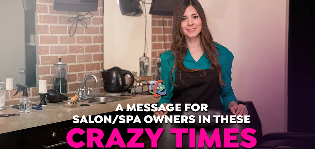 A Message for Salon/Spa Owners in These Crazy Times