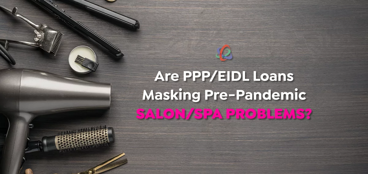Are PPP/EIDL Loans Masking Pre-Pandemic Salon/Spa Problems?