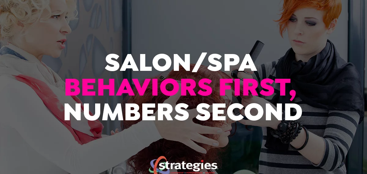 Salon/Spa Behavior First - Numbers Second