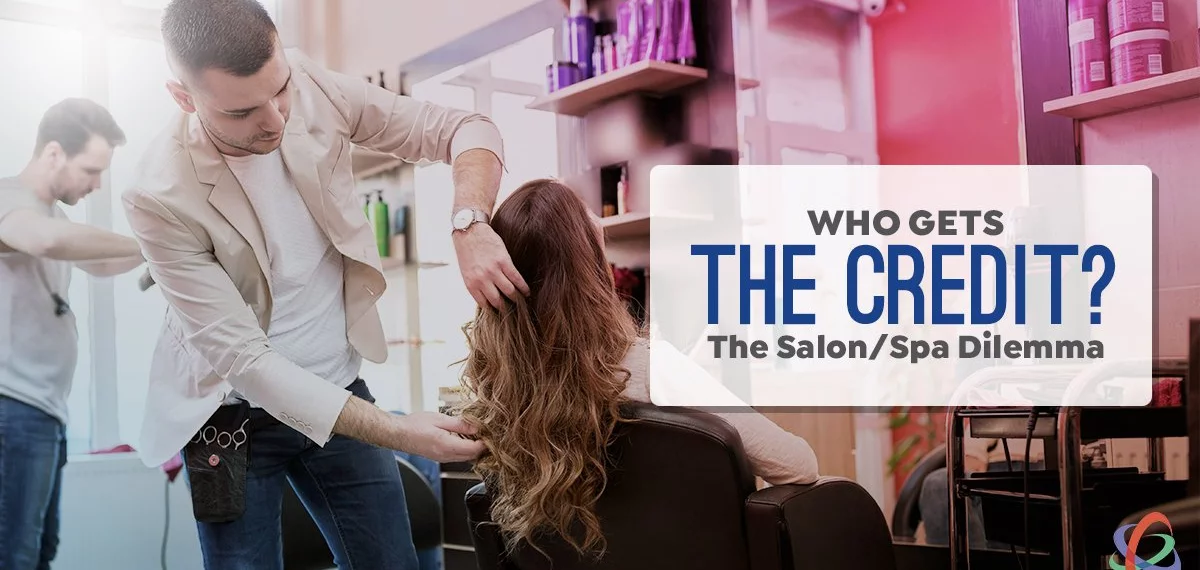 Who Gets the Credit? The Salon & Spa Dilemma