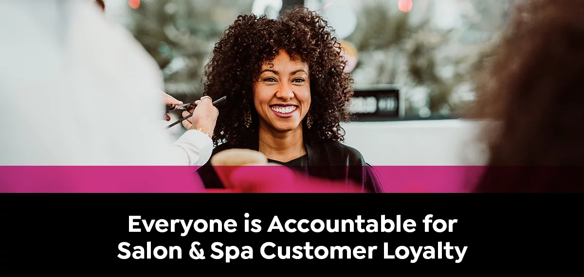 Everyone is Accountable for Salon & Spa Customer Loyalty