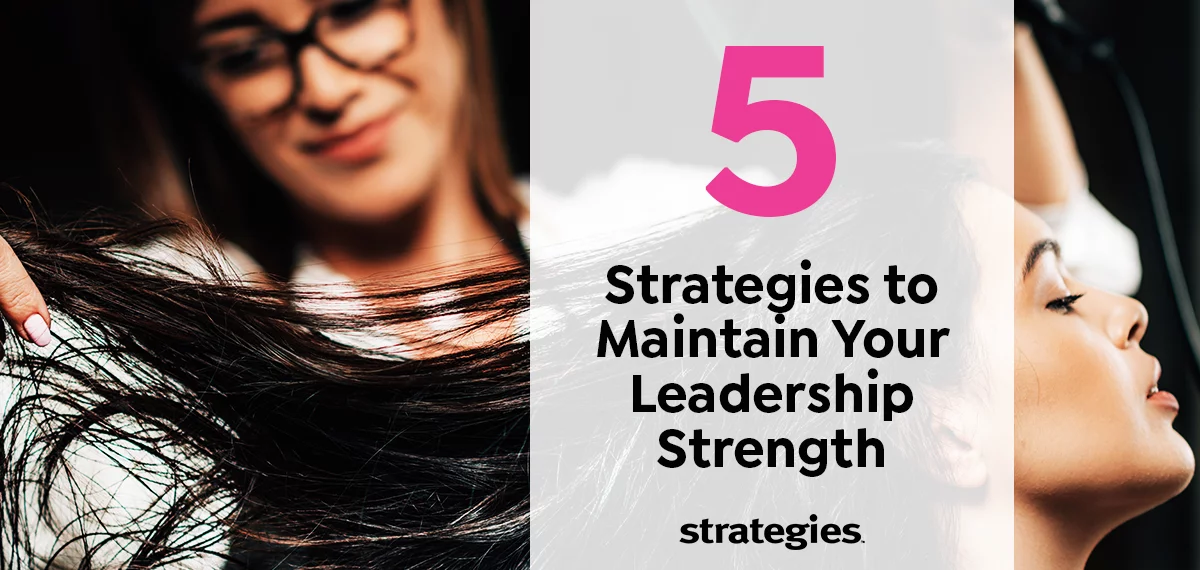 Five Strategies to Maintain Your Leadership Strength