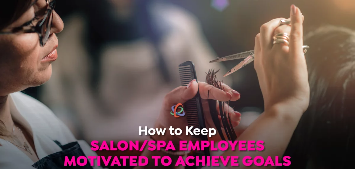 How to Keep Salon/Spa Employees Motivated to Achieve Goals