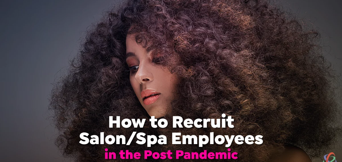 How to Recruit Salon/Spa Employees in the Post Pandemic
