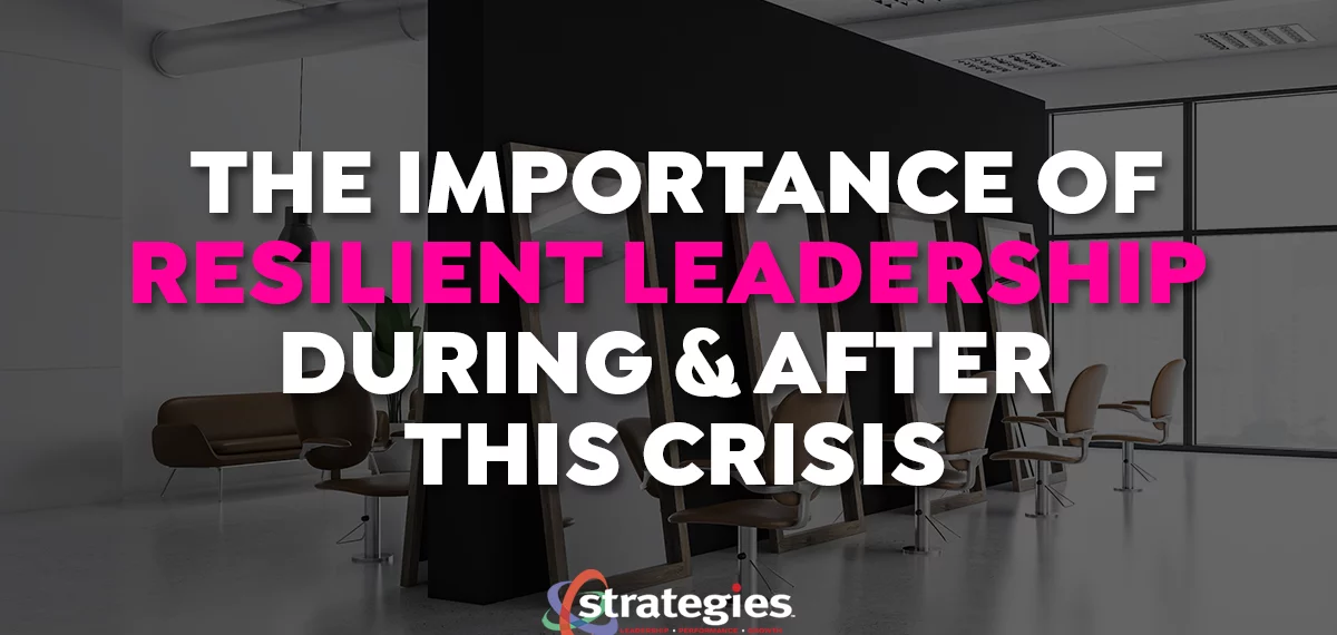 The Importance of Resilient Leadership During & After this Crisis