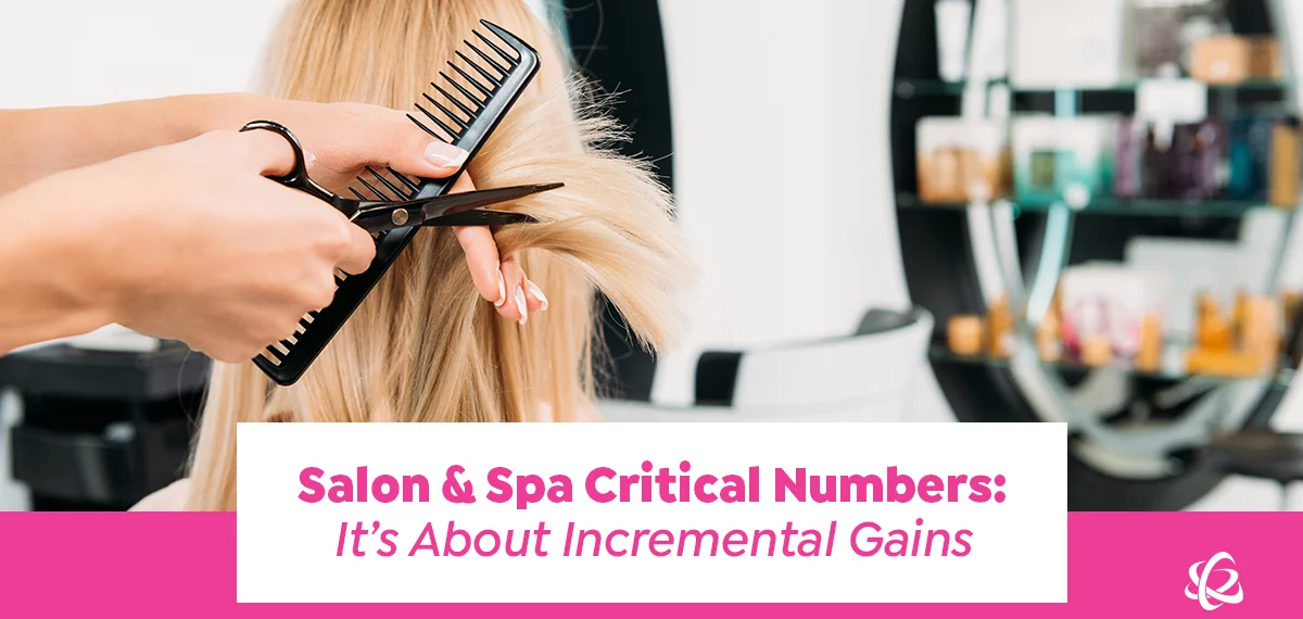 Salon & Spa Critical Numbers: It’s About Incremental Gains