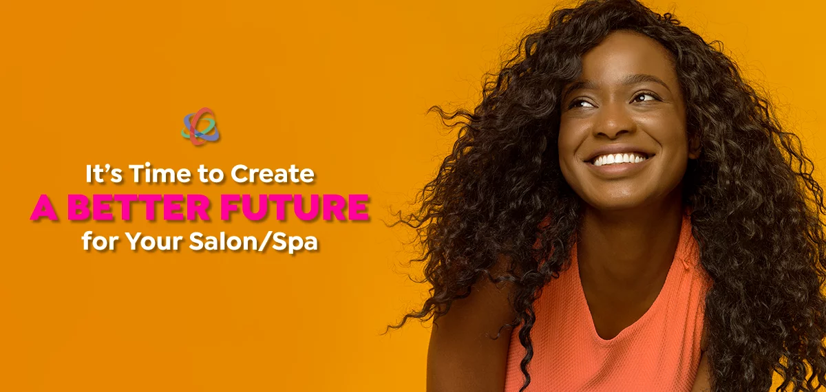 It’s Time to Create a Better Future for Your Salon/Spa