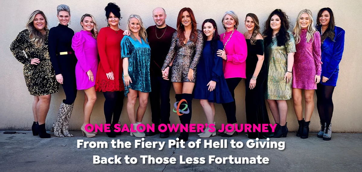 One Salon Owner’s Journey from the Fiery Pit of Hell to Giving Back to Those Less Fortunate