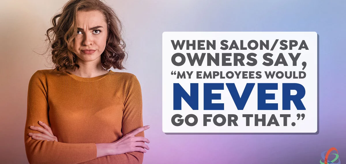 When Salon/Spa Owners Say, “My Employees Would Never Go for That”