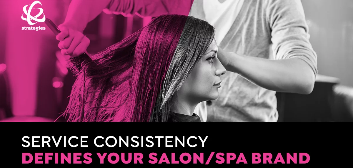 Service Consistency Defines Your Salon/Spa Brand