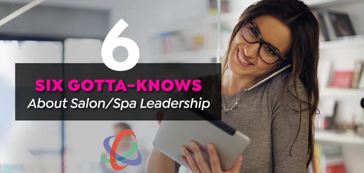 Six Gotta-Knows About Salon/Spa Leadership