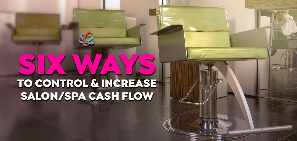 Six Ways to Control & Increase Salon/Spa Cash Flow