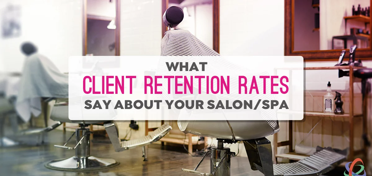What Client Retention Rates Say About Your Salon or Spa