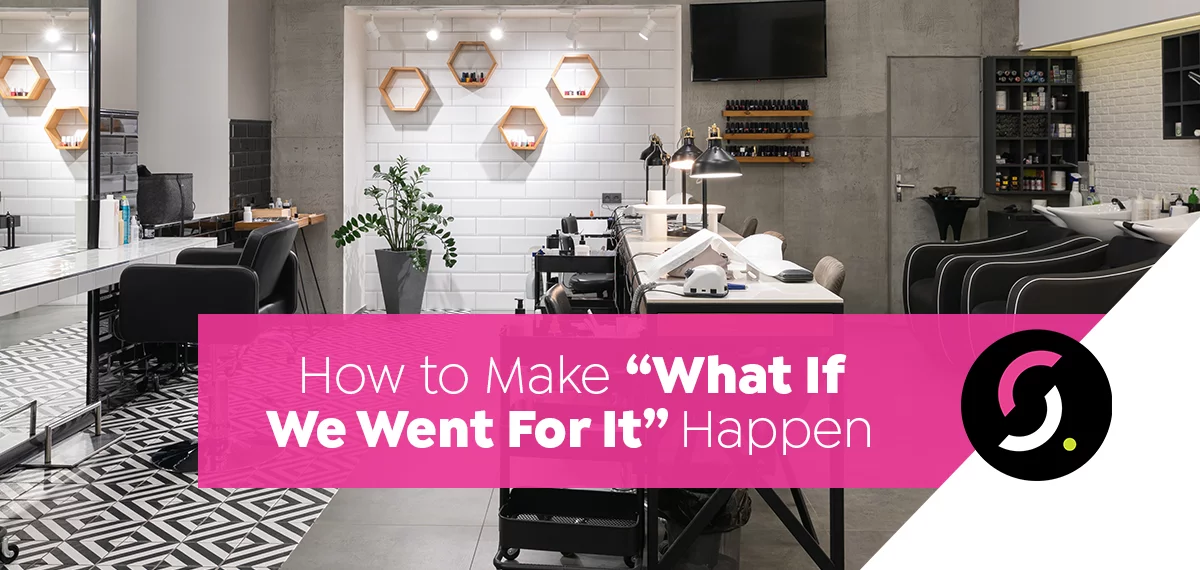 How to Make “What If We Went For It” Happen
