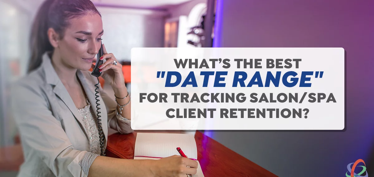 What’s the Best Date Range for Tracking Salon/Spa Client Retention?