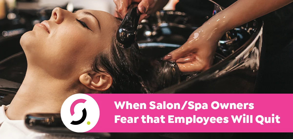When Salon/Spa Owners Fear that Employees Will Quit
