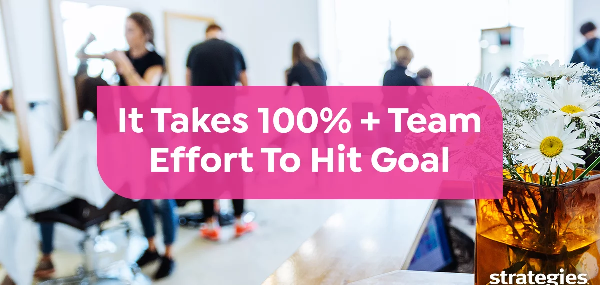 It Takes 100%+ Team Effort To Hit Salon/Spa Goal