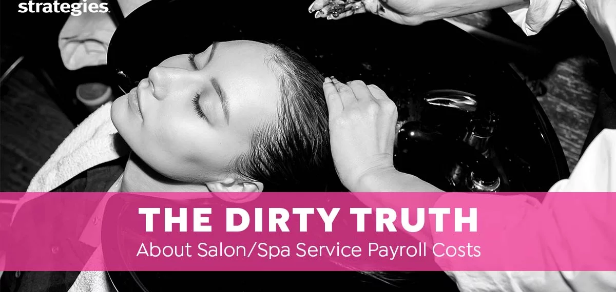 The Dirty Truth about Salon/Spa Service Payroll Costs