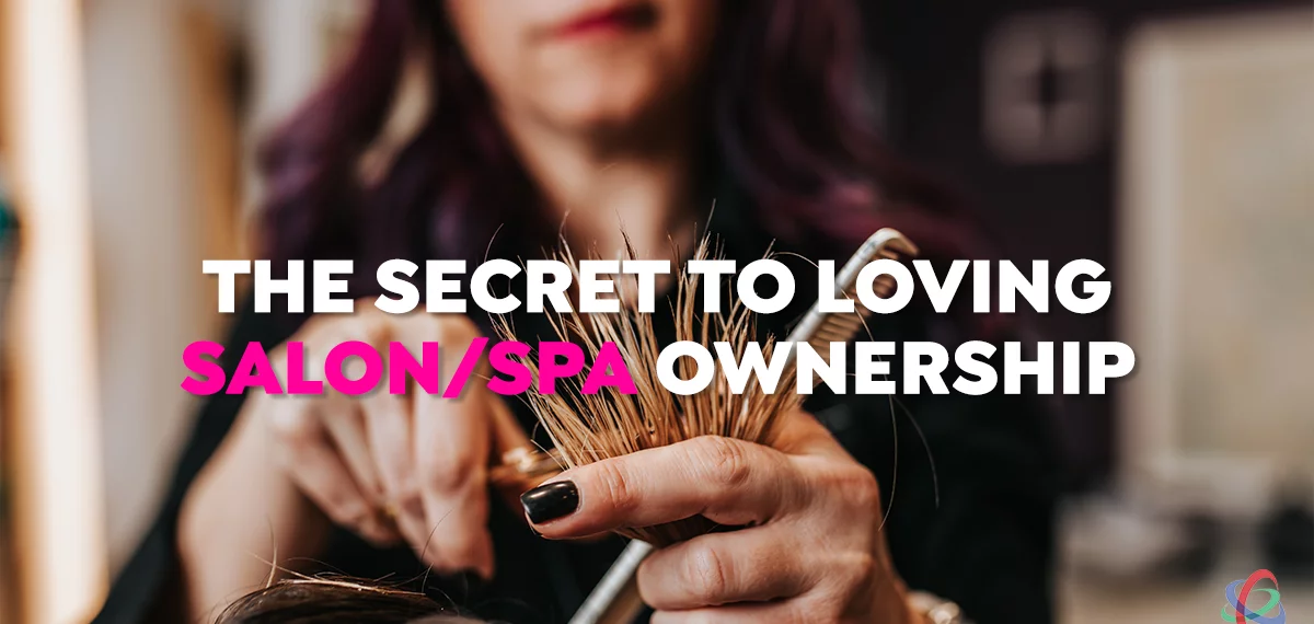 The Secret to Loving Salon/Spa Ownership
